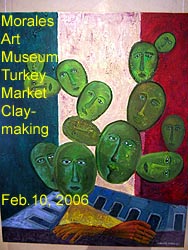 Morales Art Museum, Turkey Market, Claymaking - Feb. 10, 2006